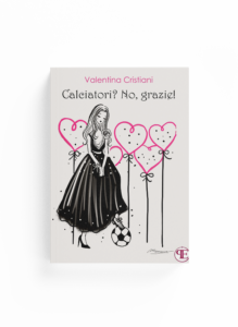 Book Cover: Calciatori? No, grazie! (Valentina Cristiani)