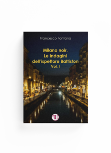 Book Cover: Milano noir. Le indagini dell'ispettore Battiston - Vol. I (Francesco Fontana)