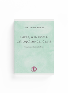 Book Cover: Perez, o la storia del topolino dei denti (Luis Coloma Roldàn - Traduzione di Beatrice Giuffredi)
